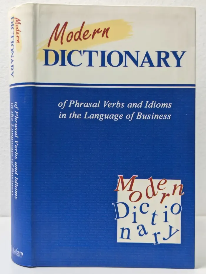 Modern Dictionary of Phrasal Verbs and Idioms in the Language of Business