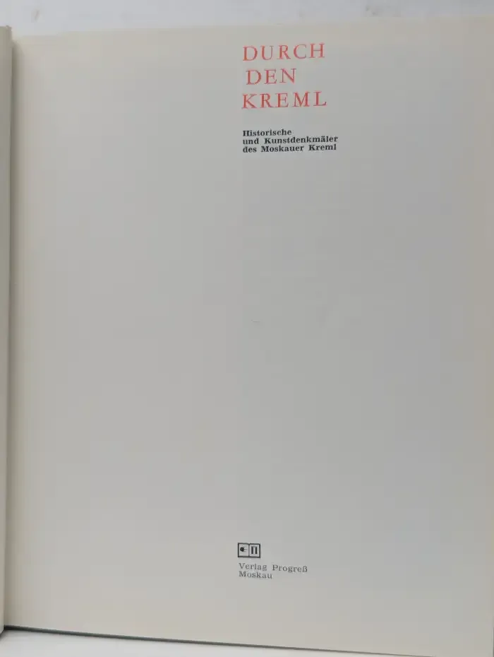 Durch den Kreml: Historische und Kunstdenkmäler des Moskauer Kreml
