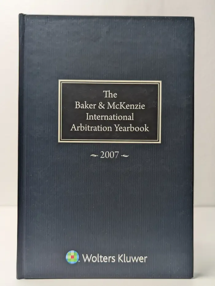 The Baker & McKenzie International Arbitration Yearbook 2007